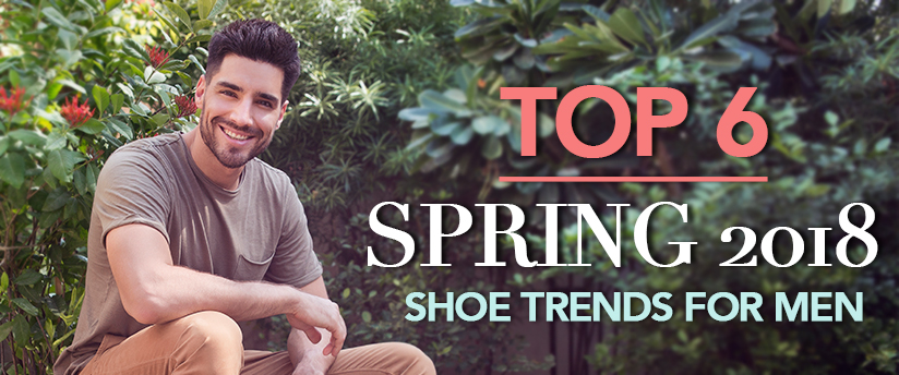 SPRING 2018 Shoe Trends for Men